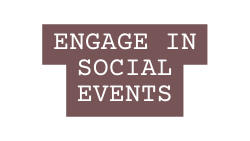 ENGAGE in social events