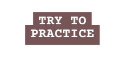 try to practice